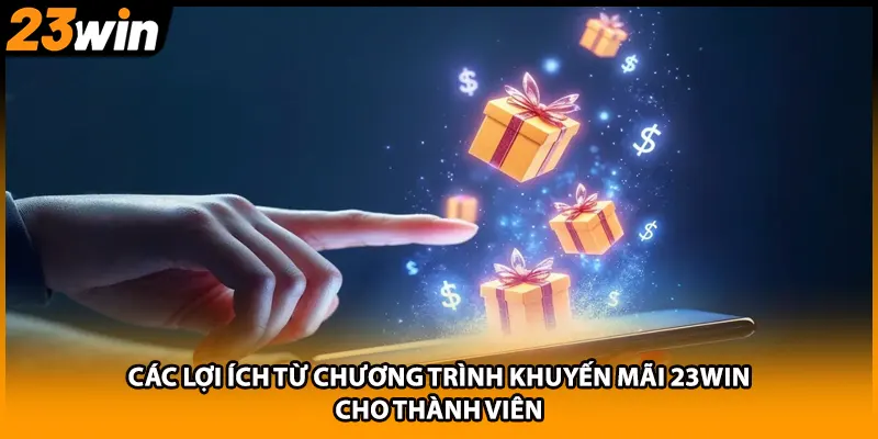 Các lợi ích từ chương trình khuyến mãi 23WIN cho thành viên