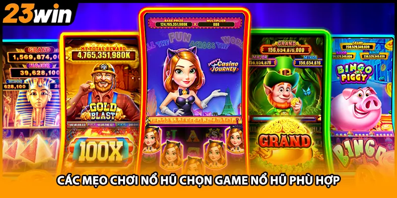 Các mẹo chơi nổ hũ chọn game nổ hũ phù hợp