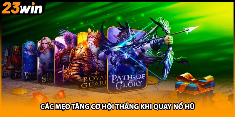 Các mẹo tăng cơ hội thắng khi quay nổ hũ