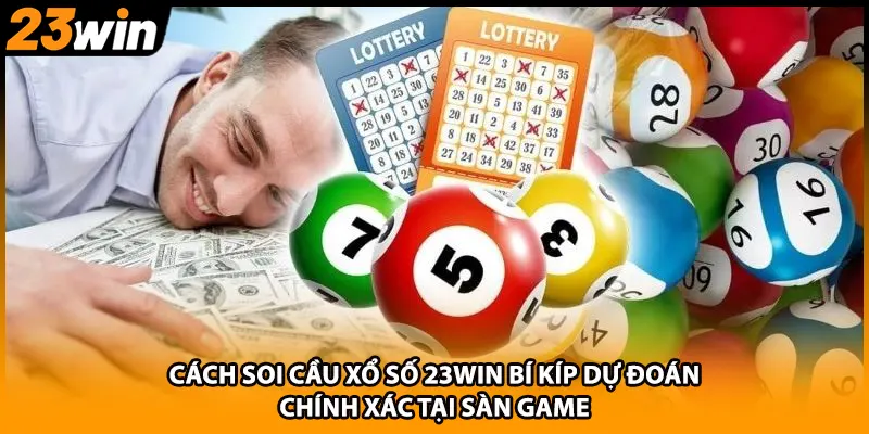 Cách Soi Cầu Xổ Số 23WIN Bí Kíp Dự Đoán Chính Xác Tại Sàn Game