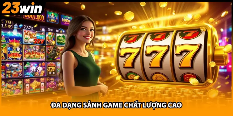 Đa dạng sảnh game chất lượng cao