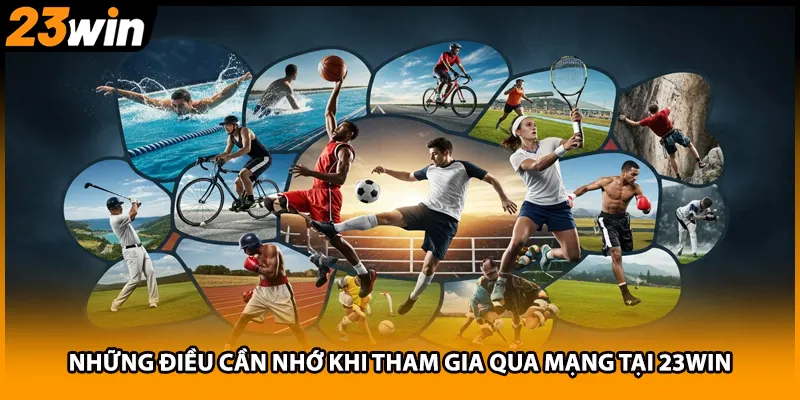 Những điều cần nhớ khi tham gia qua mạng tại 23WIN