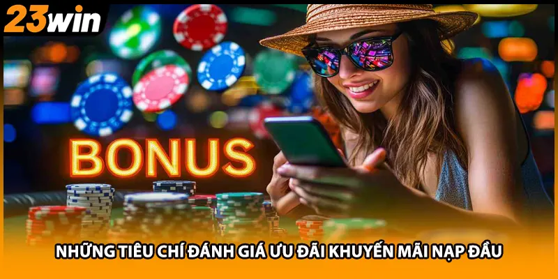 Những tiêu chí đánh giá ưu đãi khuyến mãi nạp đầu