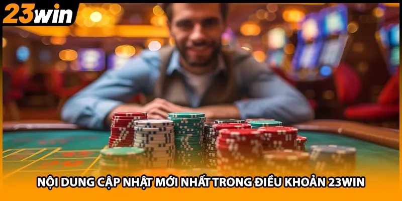 Nội dung cập nhật mới nhất trong điều khoản 23WIN