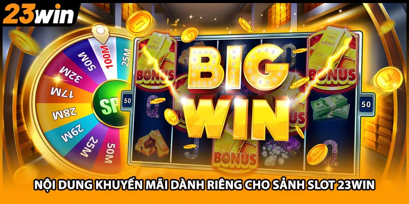 Nội dung khuyến mãi dành riêng cho sảnh slot 23WIN