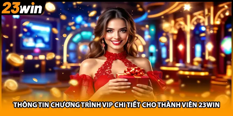 Thông tin chương trình VIP chi tiết cho thành viên 23WIN