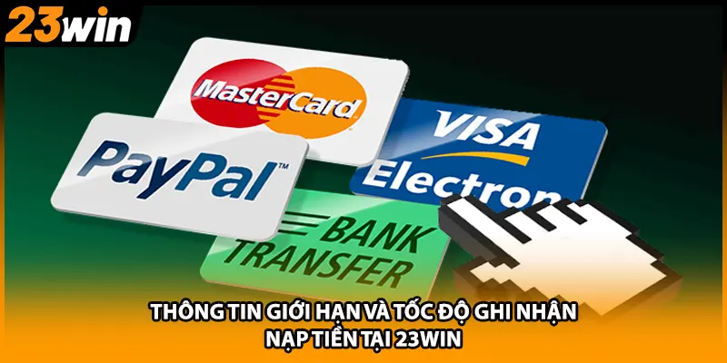 Thông tin giới hạn và tốc độ ghi nhận nạp tiền tại 23WIN